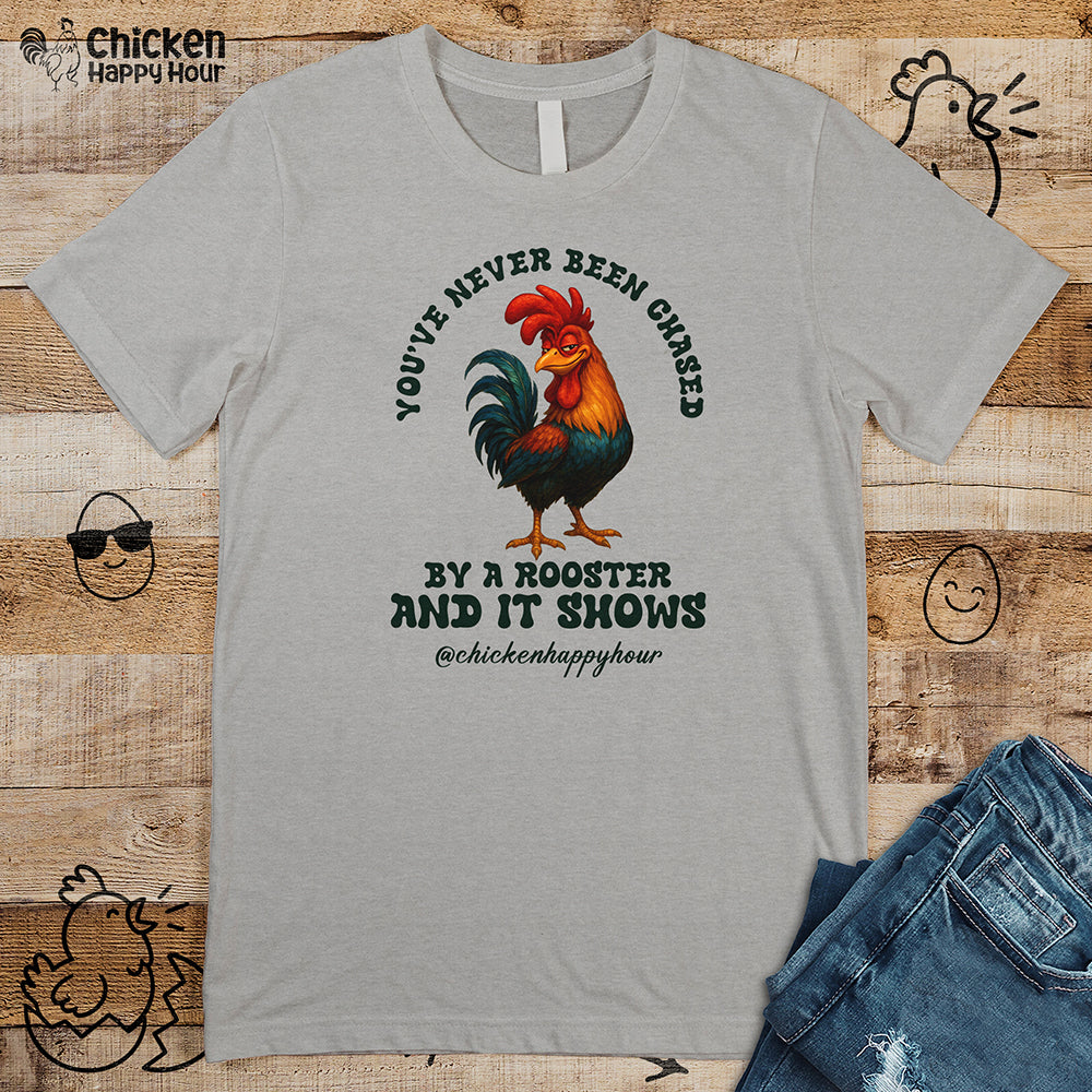 You’ve Never Been Chased by a Rooster Unisex Tee