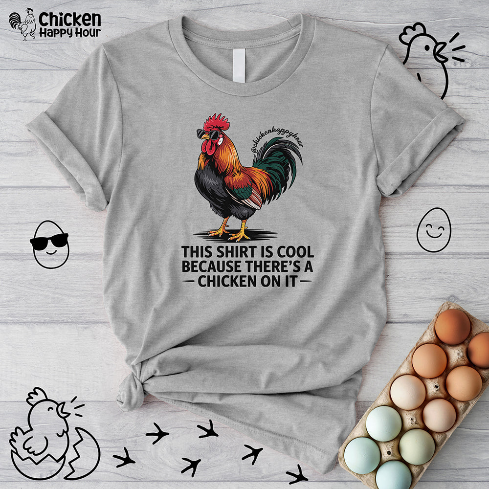 This Shirt is Cool Because There’s a Chicken on It Unisex Tee