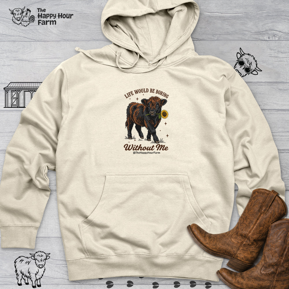 Life Would Be Boring Without Me Hooded Sweatshirt