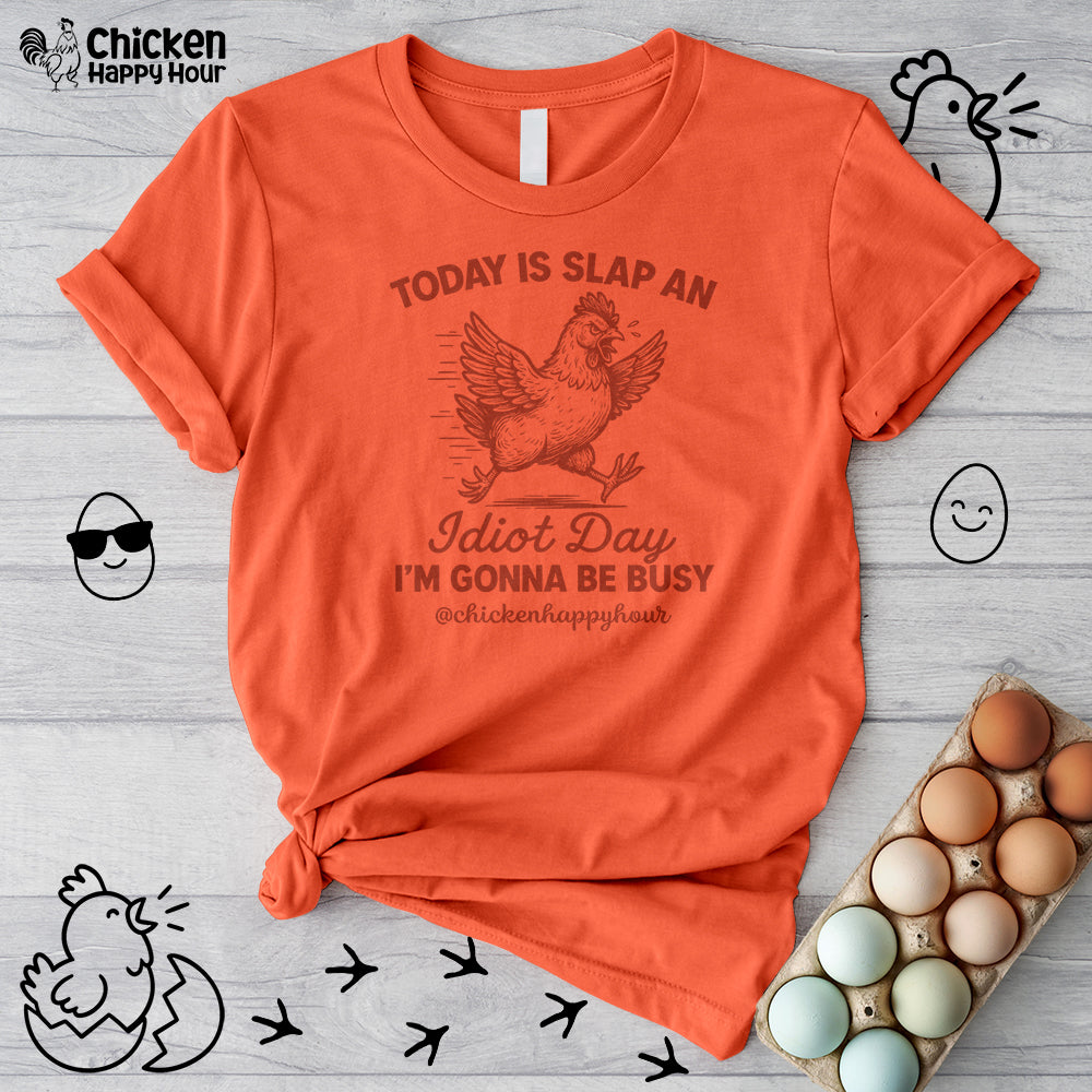 Today Is Slap An Idiot Day I’m Gonna Be Busy Unisex Tee