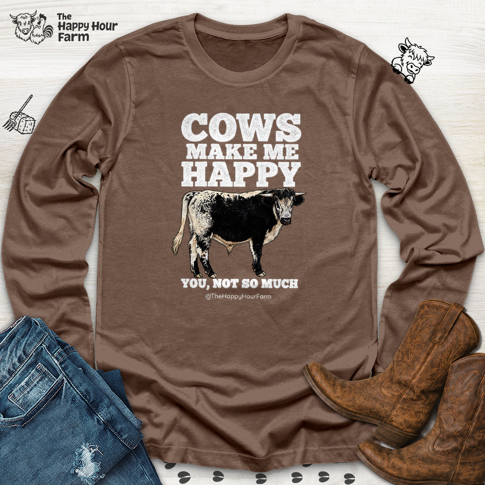 Cows Make Me Happy, You Not So Much Long Sleeve