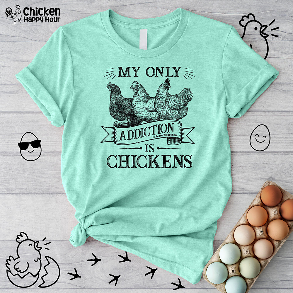 My Only Addiction is Chickens Unisex Tee