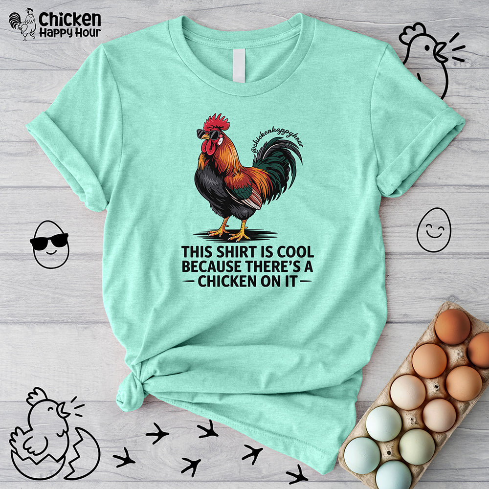 This Shirt is Cool Because There’s a Chicken on It Unisex Tee