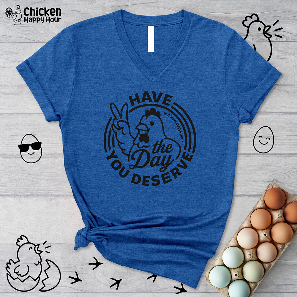 Have The Day You Deserve V-Neck Tee
