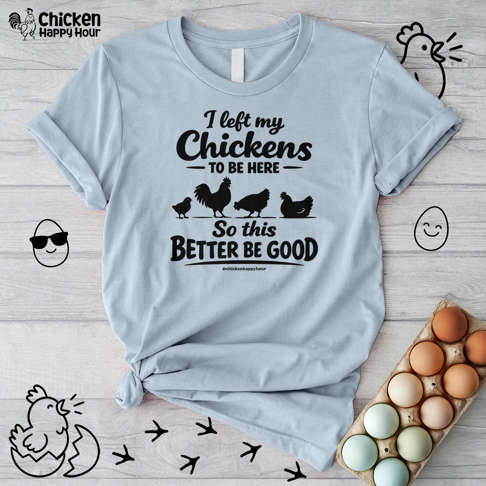 I left My Chickens To Be Here Unisex Tee