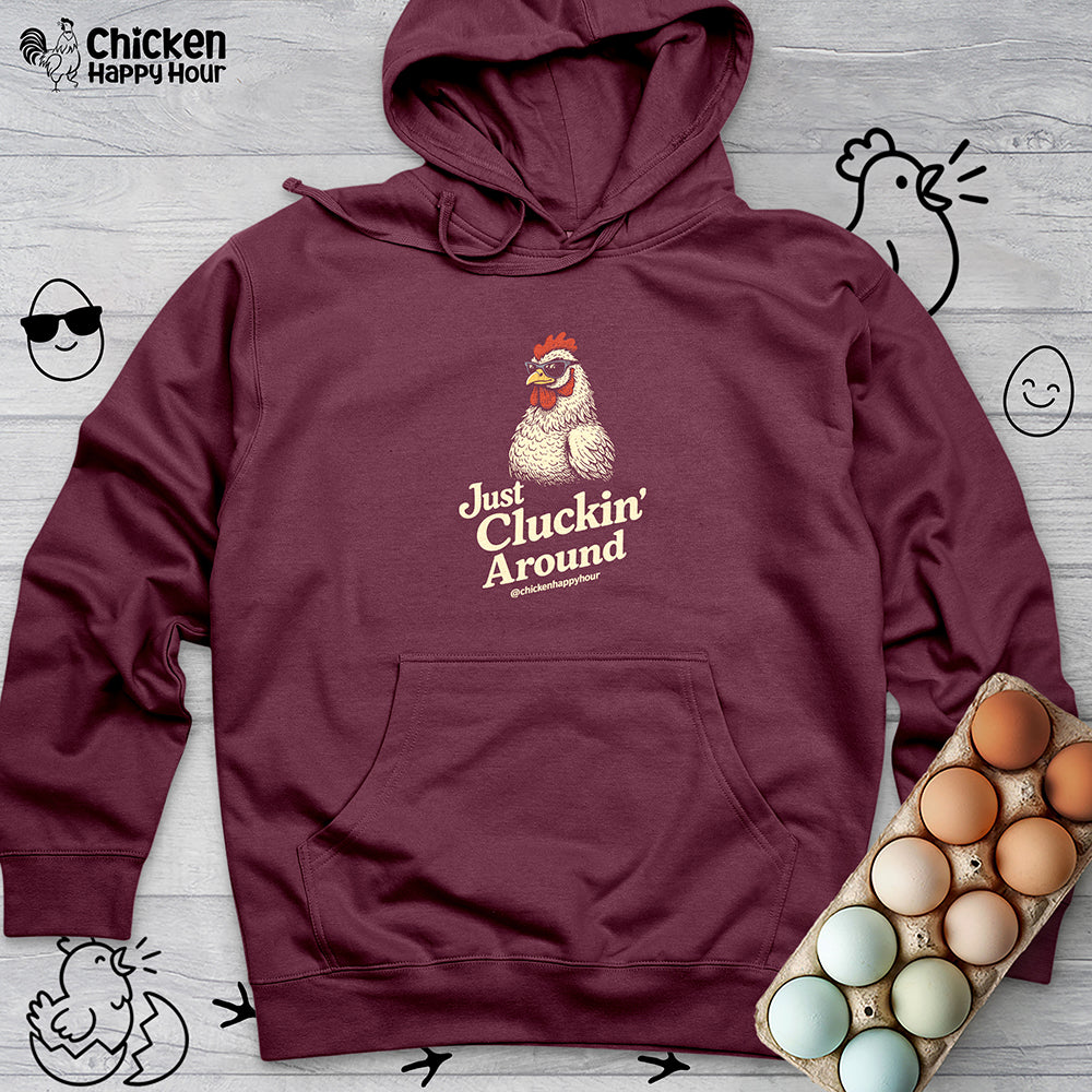 Just Cluckin' Around Hooded Sweatshirt