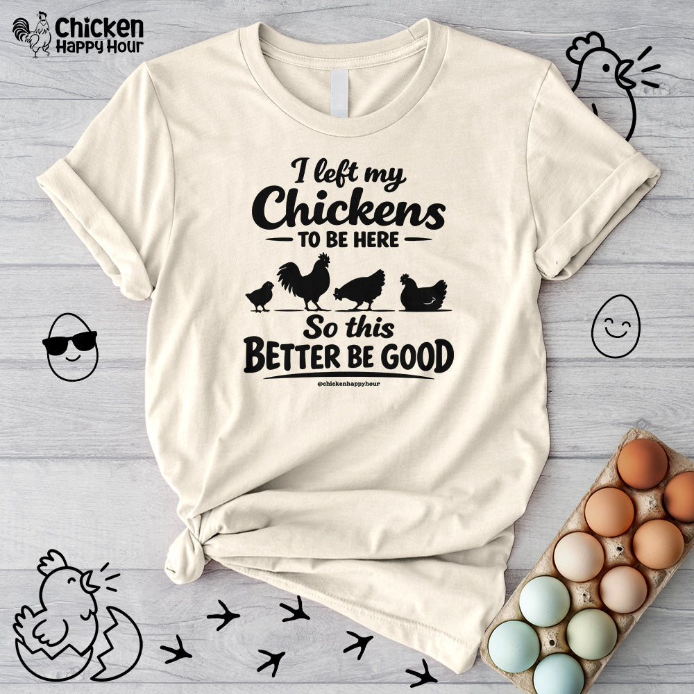 I left My Chickens To Be Here Unisex Tee