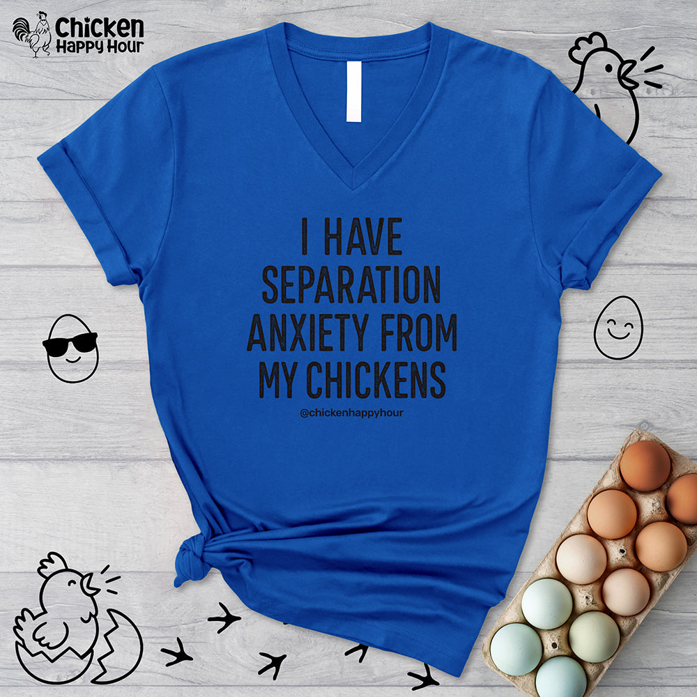 I Have Separation Anxiety From My Chickens V-Neck Tee