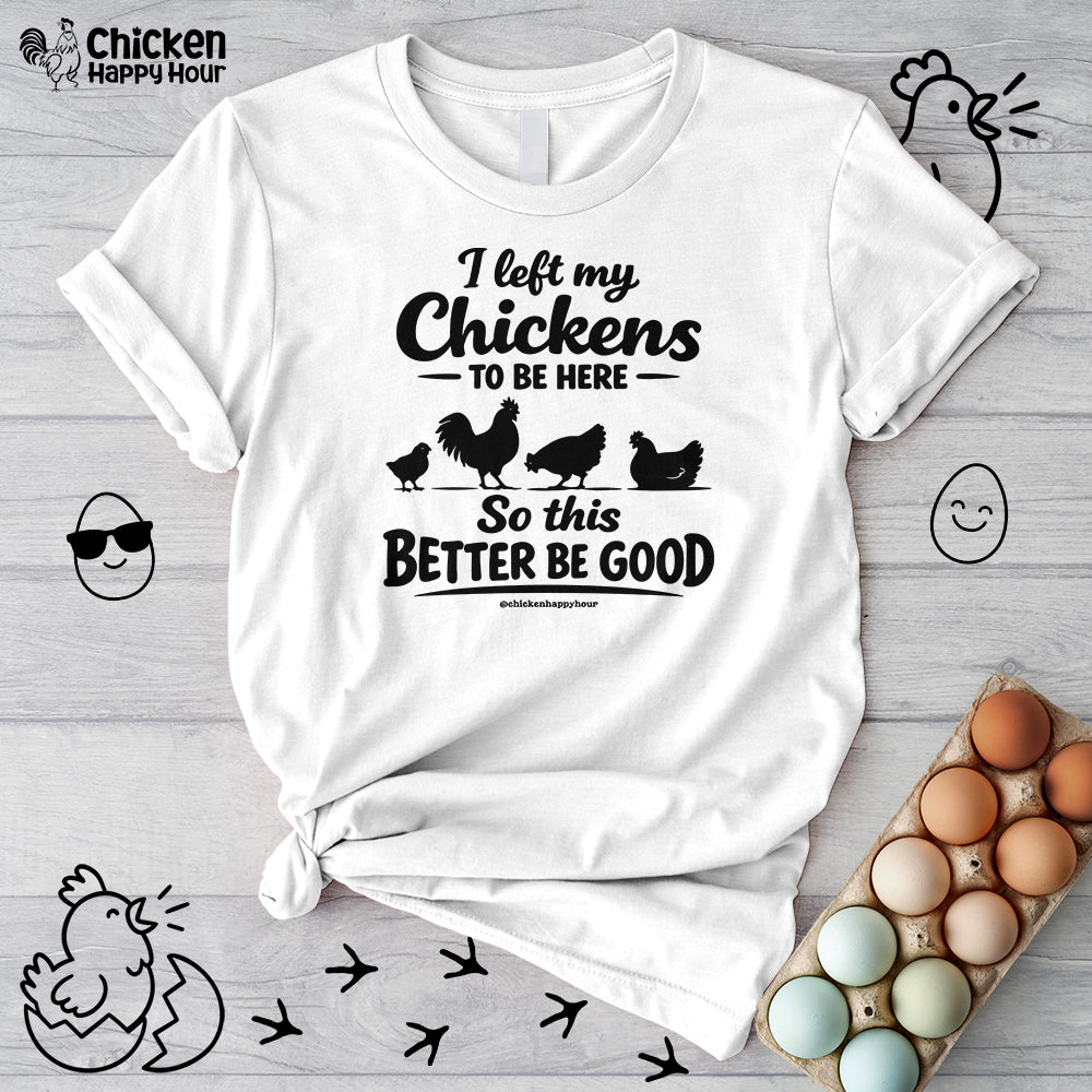 I left My Chickens To Be Here Unisex Tee