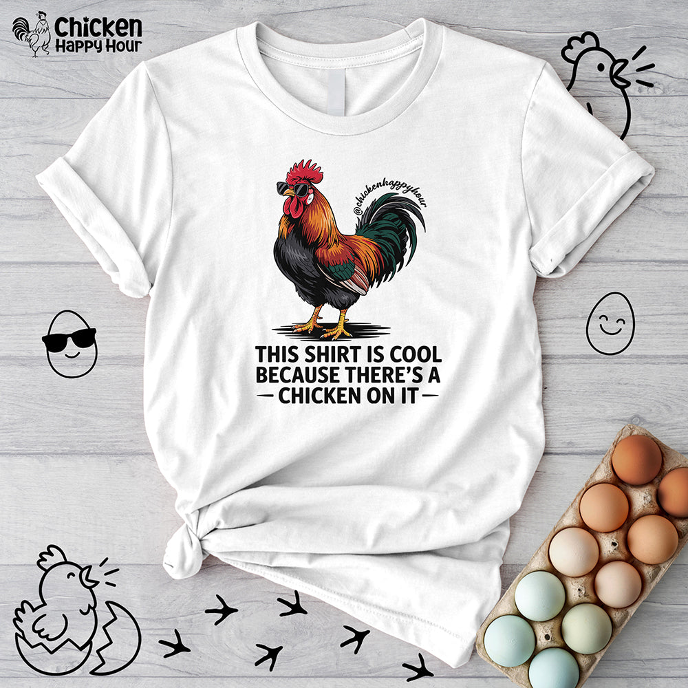 This Shirt is Cool Because There’s a Chicken on It Unisex Tee