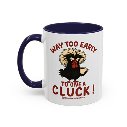 Way too Early to Give a Cluck !! Coffee Mug