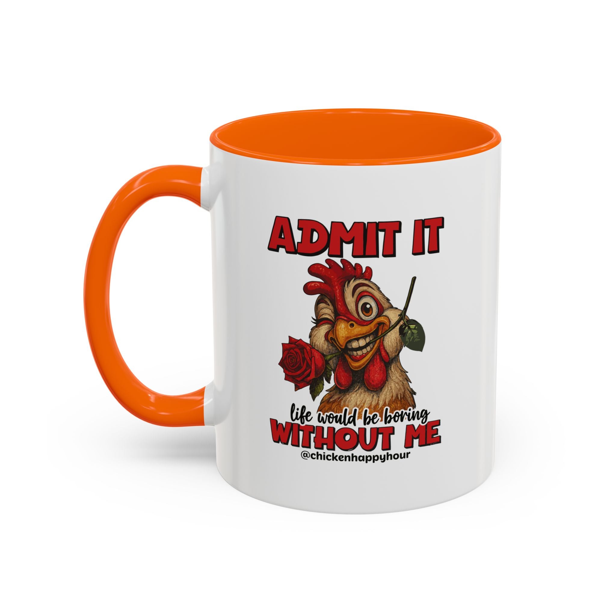Admit It, Life Would Be Boring Without Me Coffee Mug