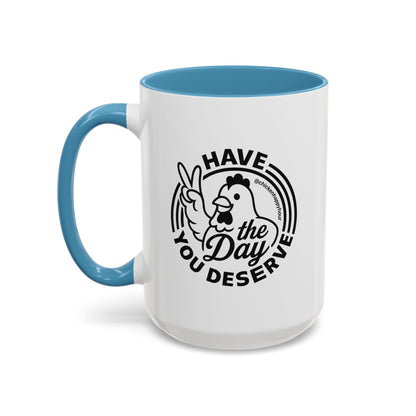 Have The Day You Deserve Coffee Mug