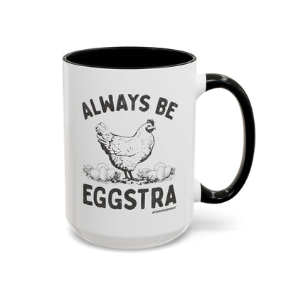 Always be EGGStra Coffee Mug