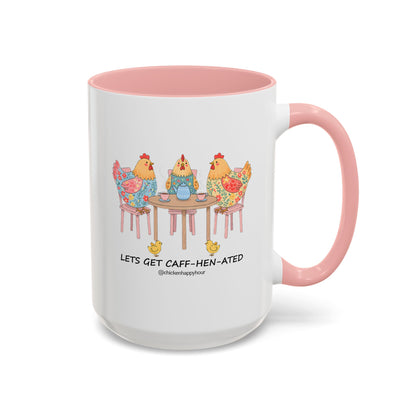 Lets Get Caff Hen Ated Coffee Mug