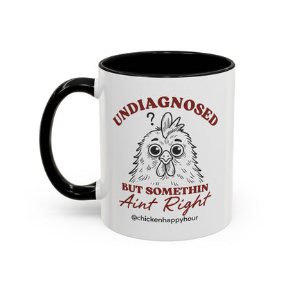 Undiagnosed But Somethin Ain't Right 01 Coffee Mug