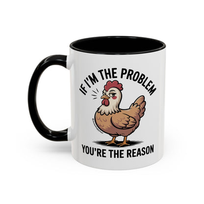 If I'm the Problem You're the Reason Coffee Mug