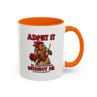 Admit It, Life Would Be Boring Without Me Coffee Mug