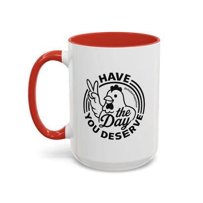 Have The Day You Deserve Coffee Mug