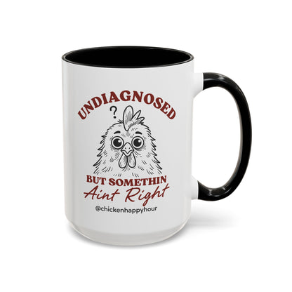 Undiagnosed But Somethin Ain't Right 01 Coffee Mug