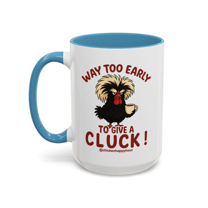 Way too Early to Give a Cluck !! Coffee Mug