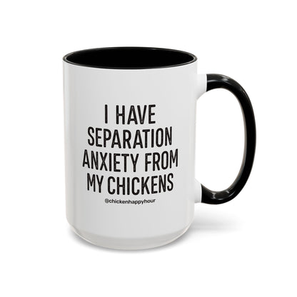 I Have Separation Anxiety From My Chickens Coffee Mug