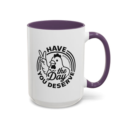 Have The Day You Deserve Coffee Mug