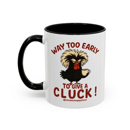 Way too Early to Give a Cluck !! Coffee Mug