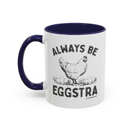 Always be EGGStra Coffee Mug