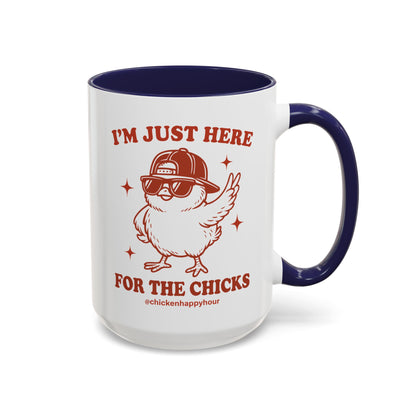 I’m Just Here for the Chicks Coffee Mug