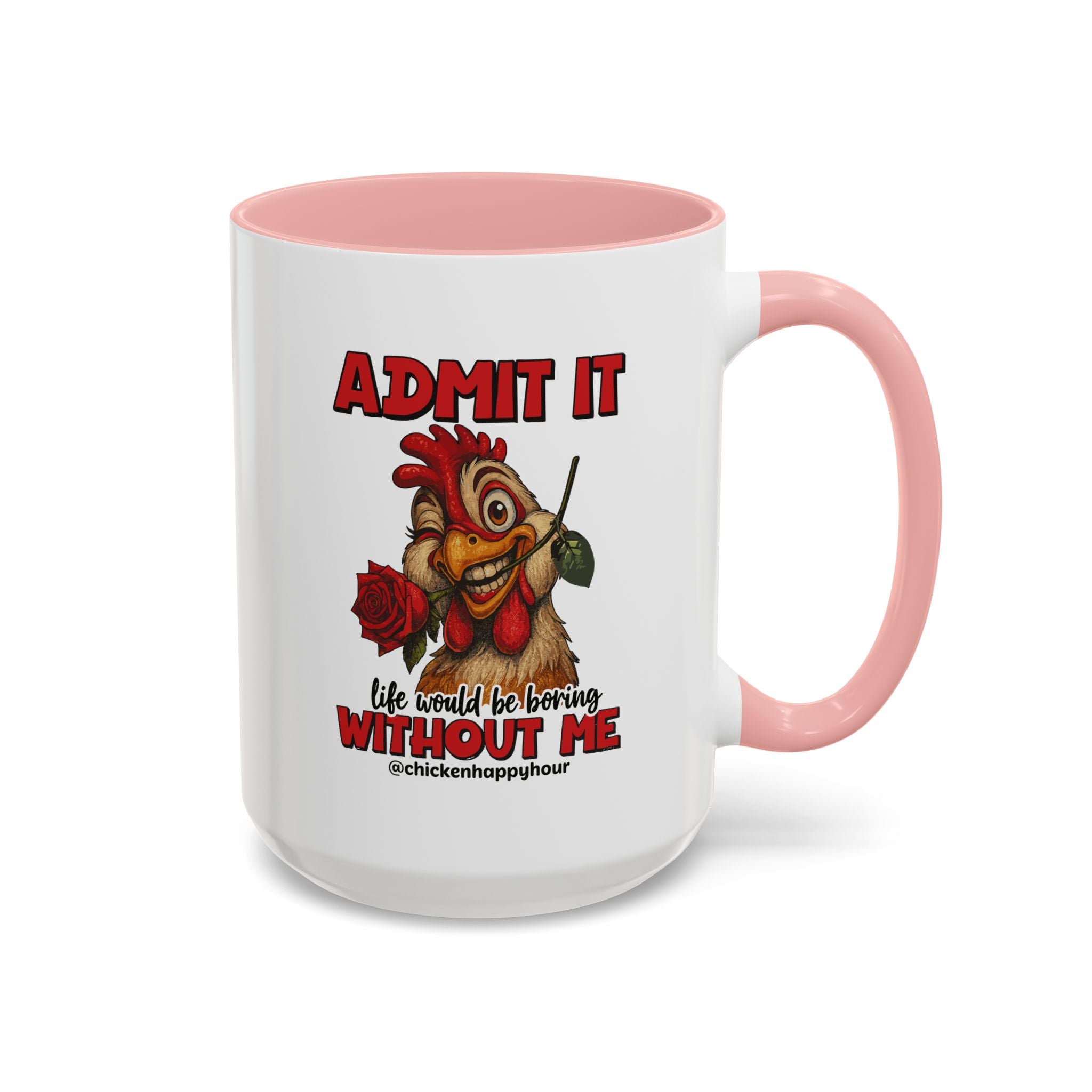 Admit It, Life Would Be Boring Without Me Coffee Mug