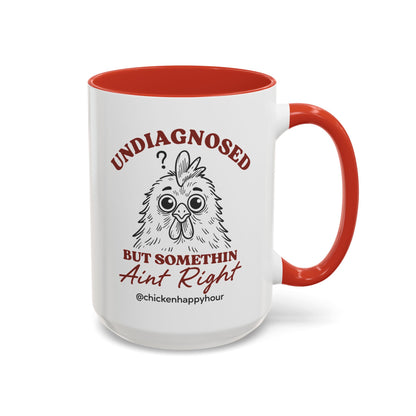 Undiagnosed But Somethin Ain't Right 01 Coffee Mug
