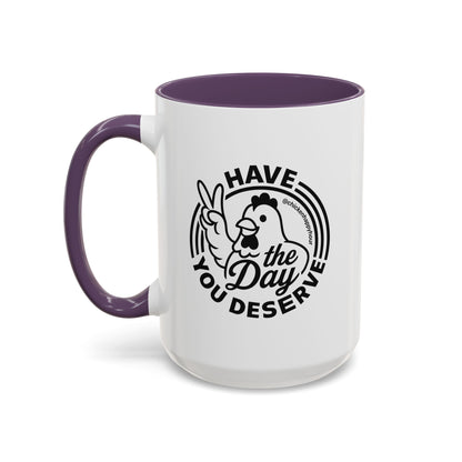 Have The Day You Deserve Coffee Mug