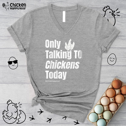 Only Talking To Chickens Today V-Neck Tee