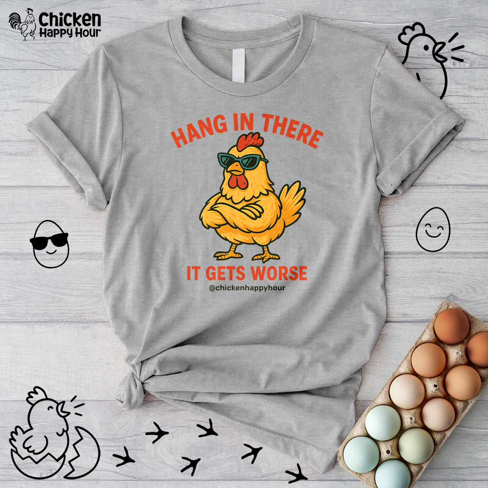 Hang In There It Gets Worse Unisex Tee