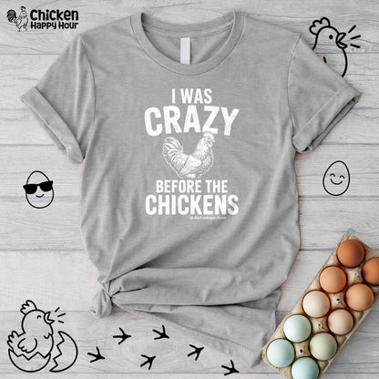 I WAS CRAZY BEFORE THE CHICKENS Unisex Tee