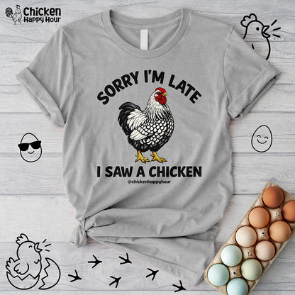 Sorry I'm Late I Saw A Chicken Unisex Tee