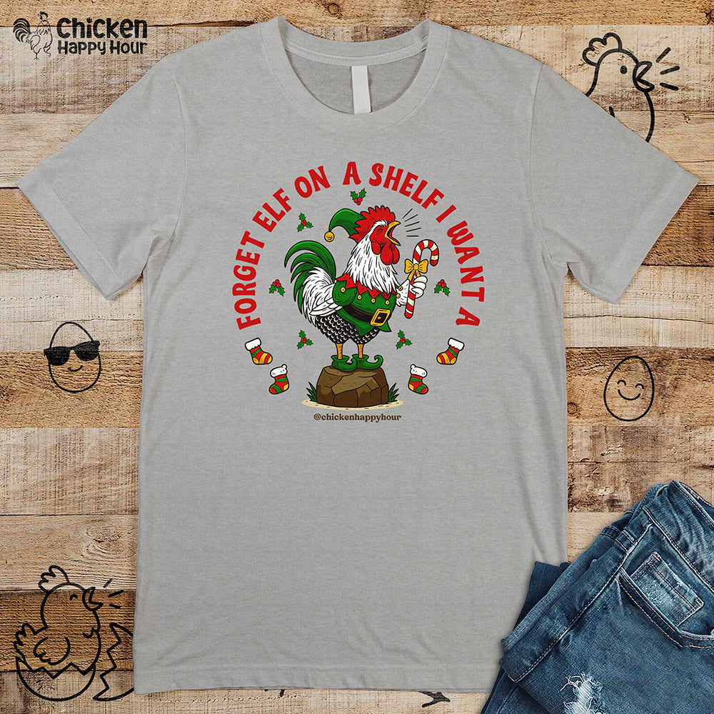 Forget Elf on a Shelf I Want A Unisex Tee