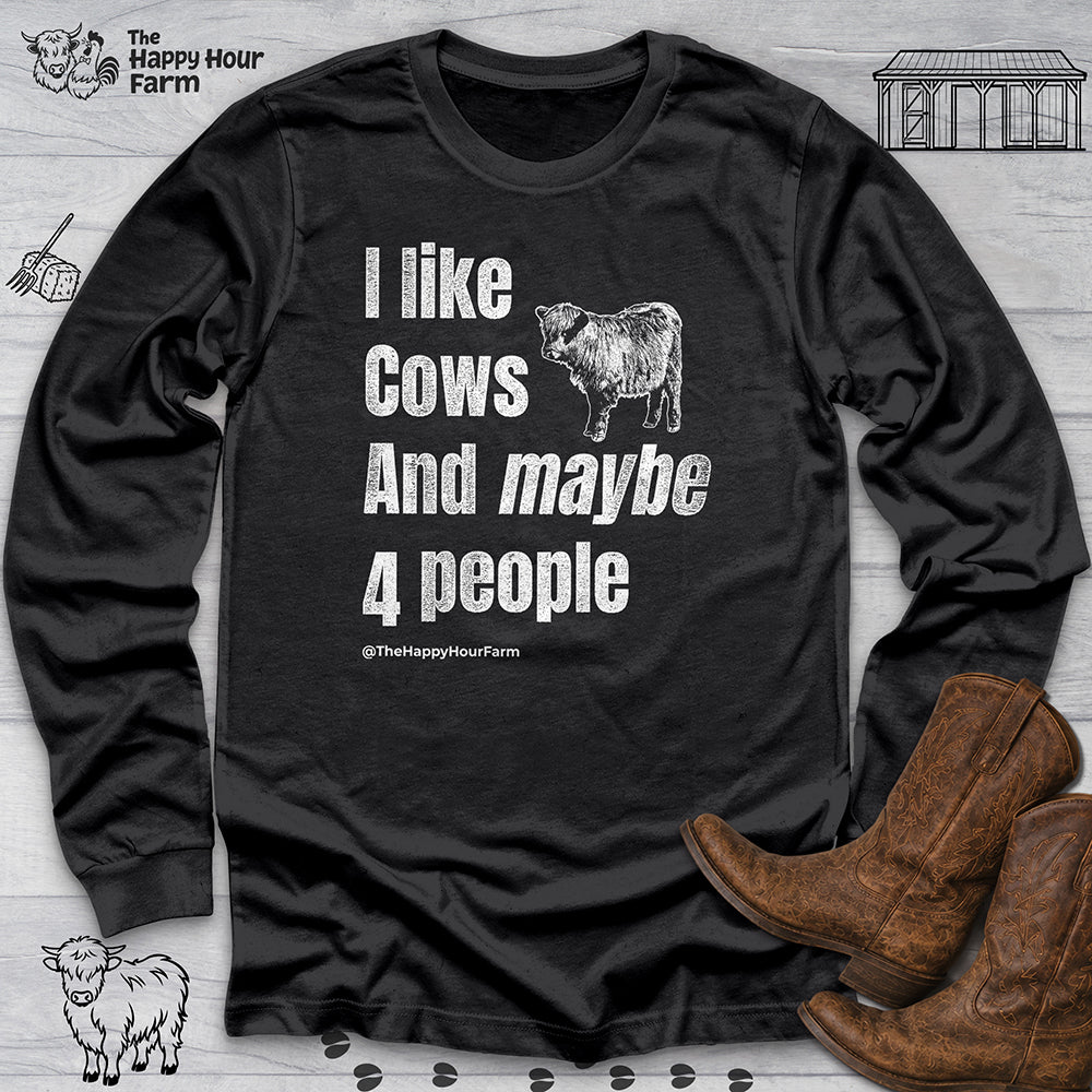 I Like Cows and Maybe 4 People Long Sleeve