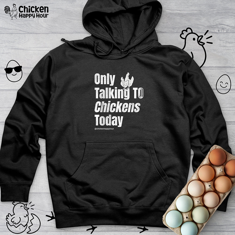 Only Talking To Chickens Today Hooded Sweatshirt