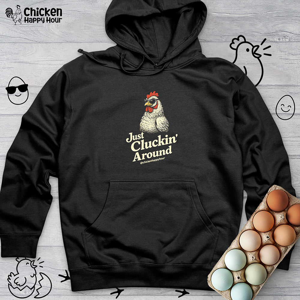 Just Cluckin' Around Hooded Sweatshirt