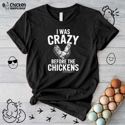 I WAS CRAZY BEFORE THE CHICKENS Unisex Tee