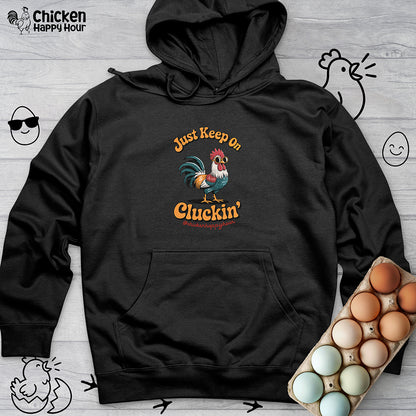 Just Keep Cluckin Hooded Sweatshirt