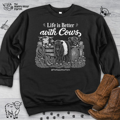 Life is Better with Cows Sweatshirt