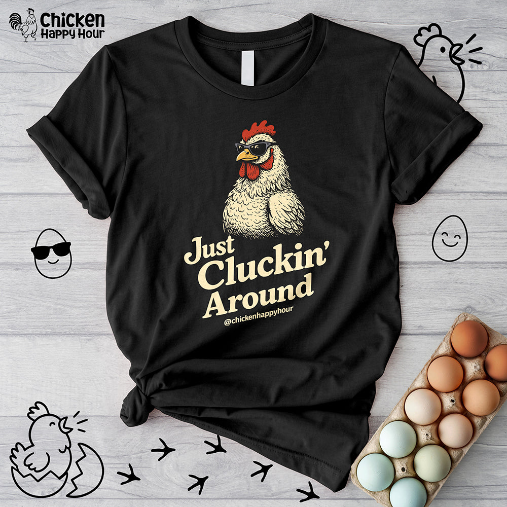 Just Cluckin' Around Unisex Tee