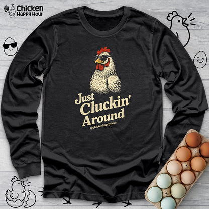 Just Cluckin' Around Long Sleeve