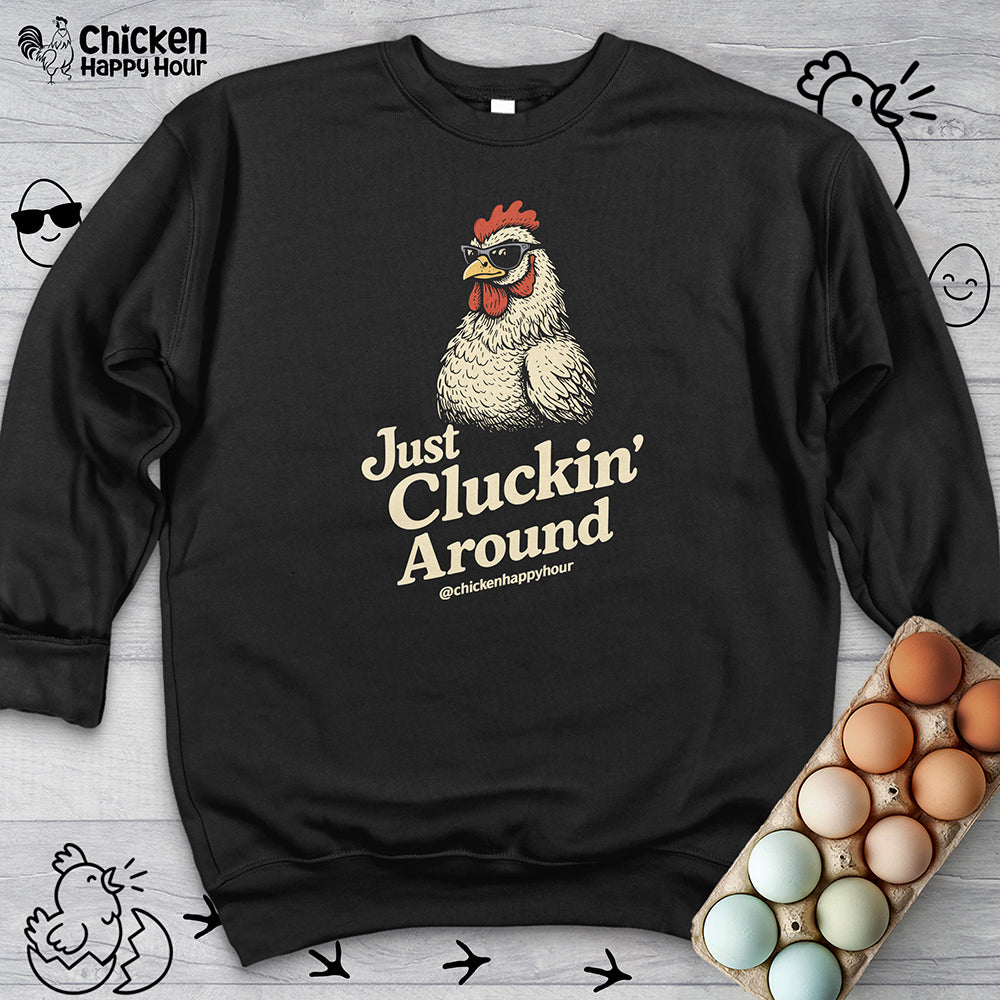 Just Cluckin' Around Sweatshirt