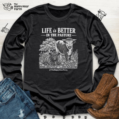 Life Is Better in the Pasture Long Sleeve
