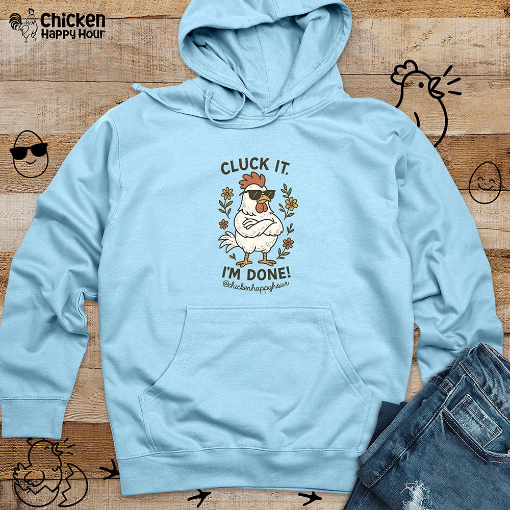 Cluck It I'm Done Hooded Sweatshirt