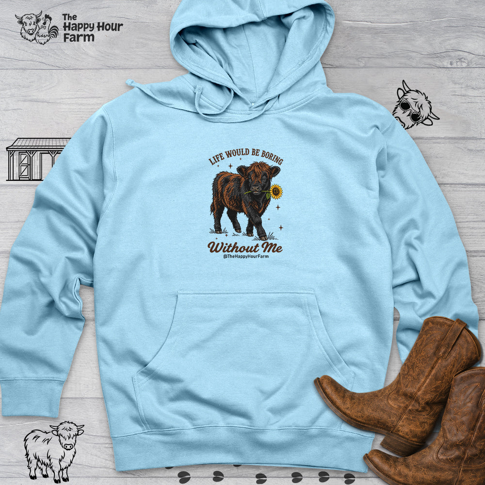 Life Would Be Boring Without Me Hooded Sweatshirt